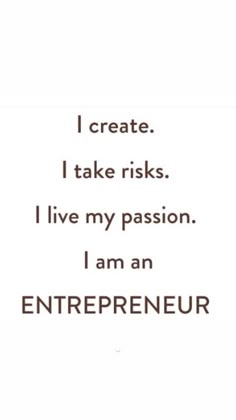 a quote that reads, i create i take riskys live my passion i am an entrepreneur