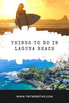 a woman holding a surfboard in front of the ocean with text overlay that reads things to do in laguna beach