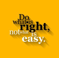 the words do what's right, not what is easy on a yellow background