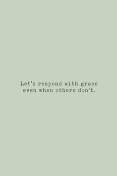 the words let's respond with grace even when others don't