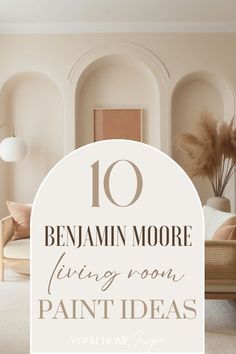 a living room with white walls and beige furniture in the center, text reads 10 benjamin moore living room paint ideas your home needs