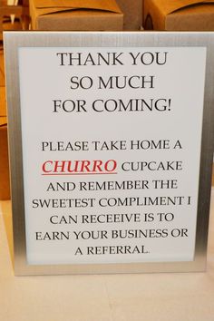 a sign that says thank you so much for coming please take home a churro and remember the sweetest compliment i can receive to earn your business or a refer