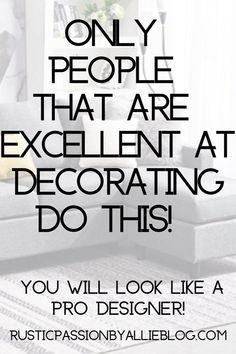 a living room with the words, only people that are excellent at decorating do this