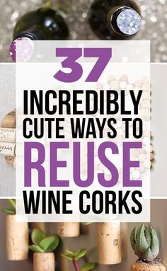 wine corks with the words 37 incredibly cute ways to reuse wine corks