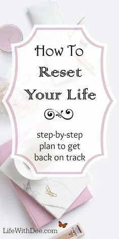 How to Reset Your Life - Life with Dee Cover Ups Tattoo, Reset Your Life, To Do Planner, Get Back On Track, Planner Pdf, Get My Life Together, Life Improvement, Organize Your Life, Mental And Emotional Health