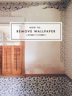 an empty room with the words how to remove wallpaper