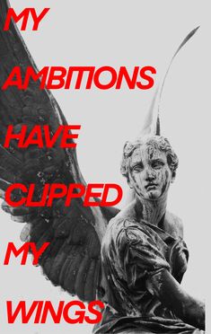 an angel statue with the words, my ambitons have ripped my wings