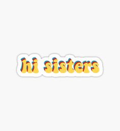 the sisters sticker in yellow and blue on a white background with text that reads, `