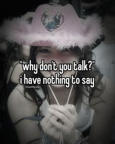 a girl wearing a pink hat with the words why don't you talk? i have nothing to say