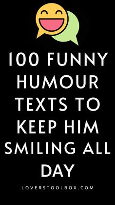 the text reads,'100 funny humor texts to keep him smiling all day '