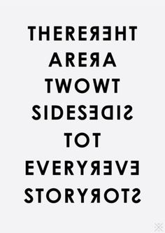 there are two sides side by side to everyone's story