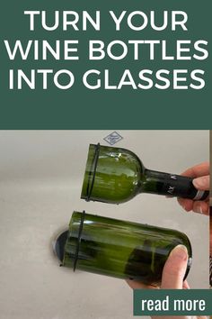 two wine bottles with the words turn your wine bottles into glasses read more and learn more