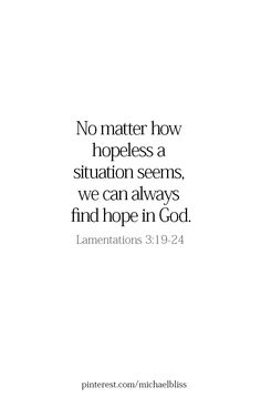 a white background with the words no matter how hopeless a situation seems, we can always find hope in god