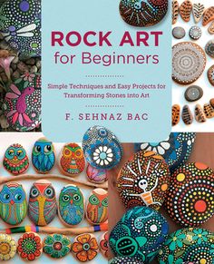 rock art for beginners simple techniques and easy projects for transforming stones into art by f sehnaz bac