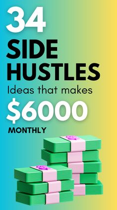 three stacks of money with the words, 34 side hustles ideas that makes $ 600