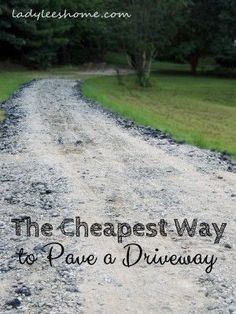 a gravel road with the words the cheapest way to have a driveway on it