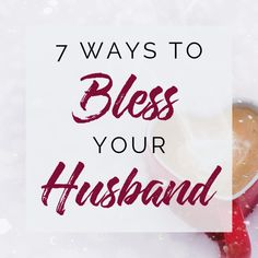 a cup of coffee with the words 7 ways to bliss your husband on it in red