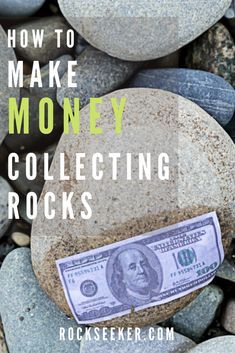 rocks with money sitting on them and the words how to make money collecting rocks overlay