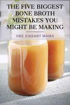 two jars filled with liquid sitting on top of a table next to each other and the words, the five biggest bone broth mists you might be making