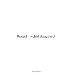 the words protect my child always lord written in white on a white background with black lettering