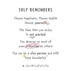 a poem written in black and white with the words, july reminders choose happiness, choose