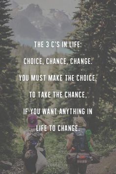 two people walking down a trail with backpacks on their backs and the words, the 3 c's in life choice, chance, change you must make the choice