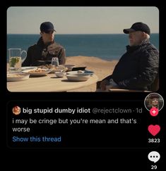 two men sitting at a table with plates of food in front of them and the caption says, i may be cringe but you're mean and that's show this thread