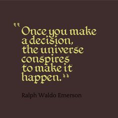 a quote that reads, once you make a decision, the universe inspires to make it happen