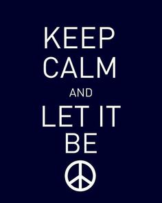 the words keep calm and let it be written in white on a dark blue background