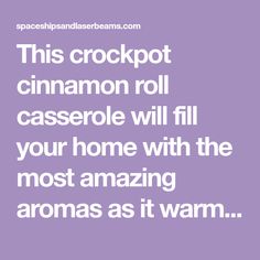 the words crockpot cinnamon roll casserole will fill your home with the most amazing