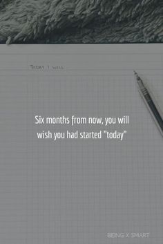 a notepad with the words six months from now you will wish you had started today