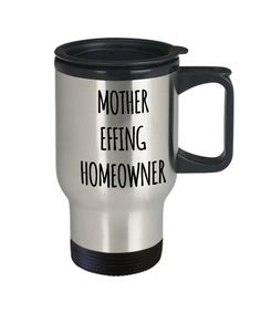 a stainless steel travel mug with the words mother effining homeowner printed on it