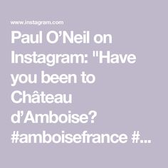 Paul O’Neil on Instagram: "Have you been to Château d’Amboise?

#amboisefrance #amboise #visitfrance #frenchchateau #loirevalley #loireriver #europeancastles" Amboise France, Loire Valley, Travel Tips, Travel