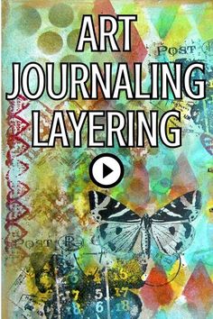 the words art journaling layering are in white and black letters with butterflies on them