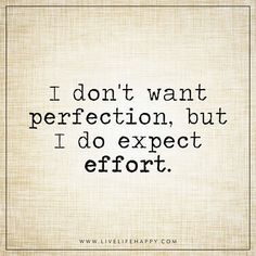 a quote that says i don't want to be perfect but i do expect effort