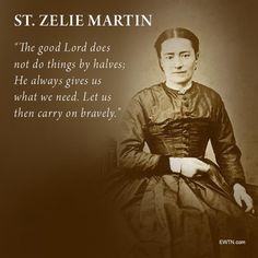 st zelie martin quote about the good lord does not do things by halves he always gives us what we need let us then carry on bradley