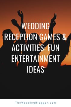 the silhouette of two people with their arms in the air and text reading wedding reception games & activities fun entertainment ideas