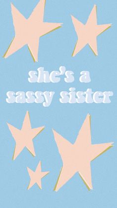 there is a blue background with stars and the words she's a sassy sister