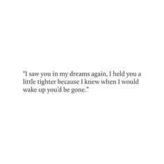 a white wall with a quote on it that says i saw you in my dreams again, i held you a little higher because i knew when i would wake up