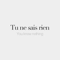 the words tu me sais rien you know nothing