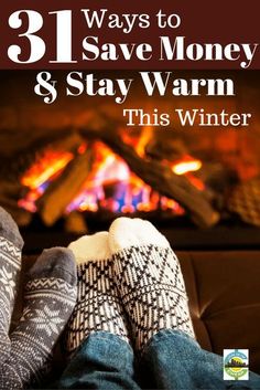 someone is sitting in front of a fireplace with their feet up on the couch and text that says, 31 ways to save money & stay warm this winter