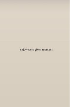 the words enjoy every given moment are written in black on a gray background with a white border