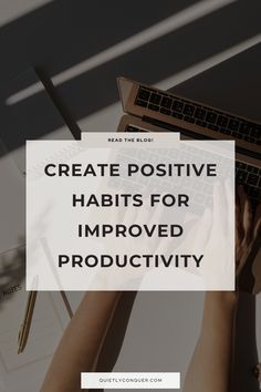 hands typing on a keyboard with the words create positive habitts for improve productivity