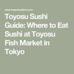 the words tokyo sushi guide where to eat sushi at tokyo fish market in tokyo