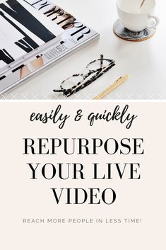 the words, easily and quickly repurpose your live video reach more people in less time