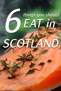 a piece of salmon with herbs on it and the words 6 things you should eat in scotland