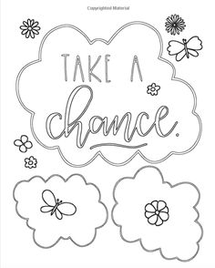 a coloring page with flowers and the words take a chance