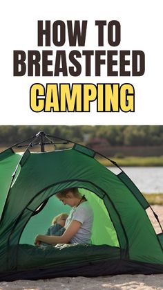 a woman sitting in a green tent with the words how to breastfeed camping