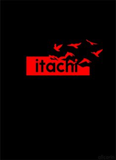 the word itachi written in red on a black background with birds flying over it