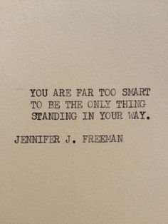 an old typewriter with the words you are far too smart to be the only thing standing in your way